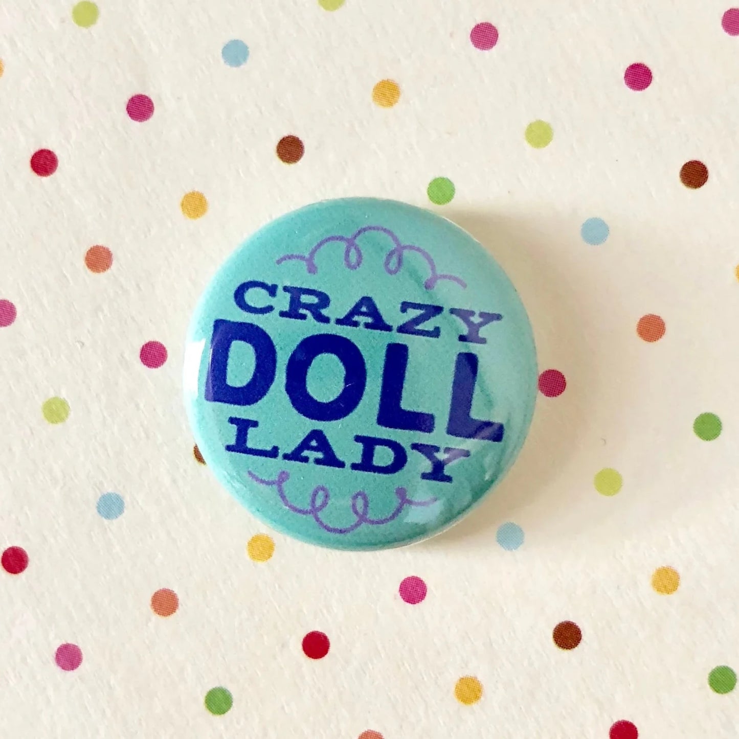 Crazy Doll Lady 1" Pin