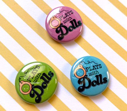 Plays With Dolls 1" Pin